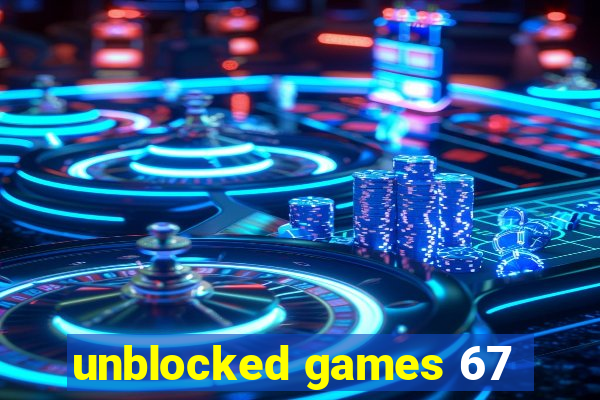 unblocked games 67